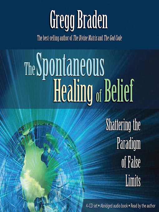 Title details for The Spontaneous Healing of Belief by Gregg Braden - Wait list
